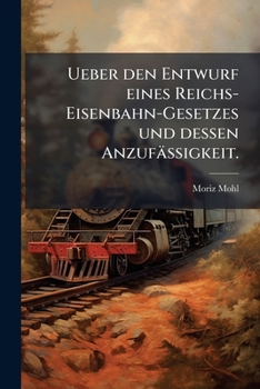 Paperback Ueber den Entwurf eines Reichs-Eisenbahn-Gesetzes und dessen Anzufässigkeit. [German] Book