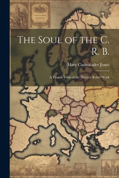 Paperback The Soul of the C. R. B.: A French View of the Hoover Relief Work Book