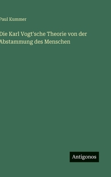 Die Karl Vogt'sche Theorie von der Abstammung des Menschen