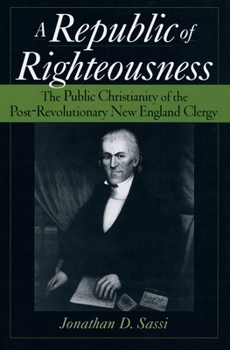 Hardcover A Republic of Righteousness: The Public Christianity of the Post-Revolutionary New England Clergy Book