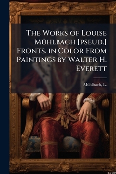 Paperback The Works of Louise Mühlbach [pseud.] Fronts. in Color From Paintings by Walter H. Everett: 9 Book