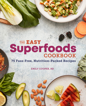 Paperback The Easy Superfoods Cookbook: 75 Fuss-Free, Nutrition-Packed Recipes Book