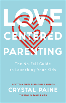 Hardcover Love-Centered Parenting: The No-Fail Guide to Launching Your Kids Book