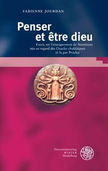 Hardcover Penser Et Etre Dieu: Essais Sur l'Enseignement de Numenius MIS En Regard Des 'Oracles Chaldaiques' Et Lu Par Proclus [French] Book