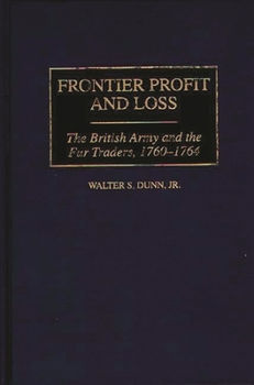 Hardcover Frontier Profit and Loss: The British Army and the Fur Traders, 1760-1764 Book