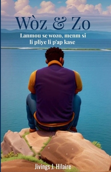 Wòz & Zo: Lanmou se wozo menm si li pliye li pap kase (Haitian Edition)