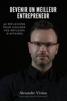 Paperback Devenir un meilleur entrepreneur: 30 réflexions pour aiguiser vos réflexes d'affaires [French] Book