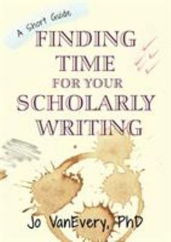 Paperback Finding Time for your Scholarly Writing: A Short Guide Book