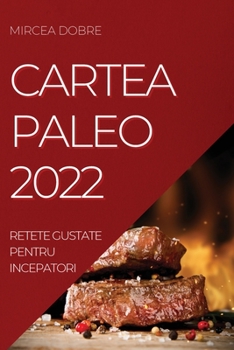 Paperback Cartea Paleo 2022: Retete Gustate Pentru Incepatori [Romanian] Book