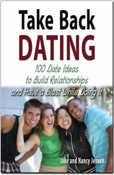 Paperback Take Back Dating: 100 Date Ideas to Build Relationship and Have a Blast While Doing It Book