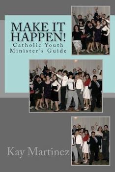 Paperback Make it Happen!: Catholic Youth Leaders Guide Book