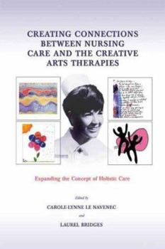 Paperback Creating Connections Between Nursing Care and Creative Arts Therapies: Book