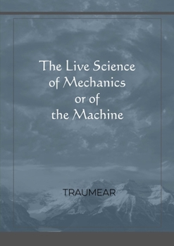 Paperback The Live Science of Mechanics, or of the Machine Book