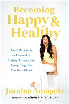 Hardcover Becoming Happy & Healthy: Real Life Advice on Friendship, Dating, Career, and Everything Else You Care about Book