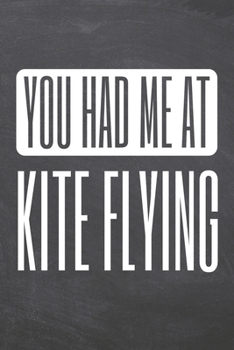 You Had Me At Kite Flying: Kite Flying Notebook, Planner or Journal | Size 6 x 9 | 110 Dot Grid Pages | Office Equipment, Supplies, Gear |Funny Kite Flying Gift Idea for Christmas or Birthday