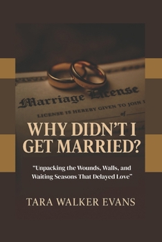Paperback Why Didn't I Get Married?: "Unpacking the Wounds, Walls, and Waiting Seasons That Delayed Love" Book