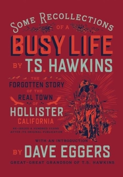 Some Recollections of a Busy Life: The Forgotten Story of the Real Town of Hollister, California