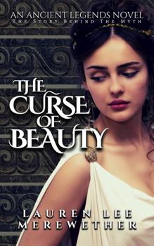 The Curse of Beauty: The Story Behind the Myth - Book #1 of the Ancient Legends