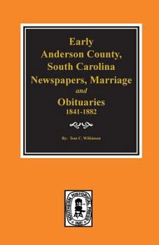 Paperback Early Anderson County, South Carolina, Newspapers, Marriage & Obituaries, 1841-1882. Book