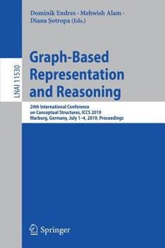 Paperback Graph-Based Representation and Reasoning: 24th International Conference on Conceptual Structures, Iccs 2019, Marburg, Germany, July 1-4, 2019, Proceed Book