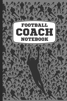 Paperback Football Coach Notebook: A Cool Football Sports Coach Book For Taking Notes And Making Plays For The Practice Field Or On Football Game Day. A Book