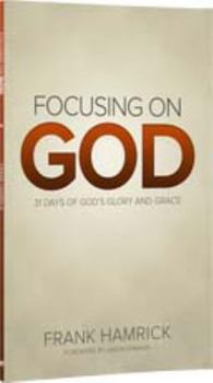Paperback Focusing on God 31 Days of Gods Glory and Grace Book