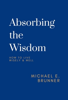Hardcover Absorbing the Wisdom: How to Live Wisely & Well Book