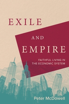 Paperback Exile and Empire: Faithful Living in the Economic System Book