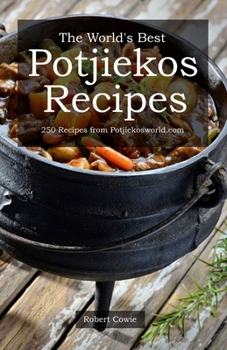 Paperback The World's Best Potjiekos Recipes: 250 Recipes from Potjiekosworld.com Book