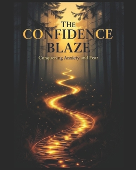 Paperback The Confidence Blaze: Conquering Anxiety and Fear Book