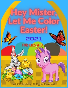 Paperback Hey Mister, Let Me Color Easter! 2021 For Kids 4-8: Funny And Creative Coloring Book For Boys And Girls Book