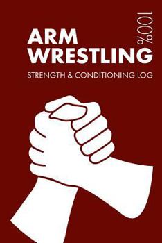 Paperback Arm Wrestling Strength and Conditioning Log: Daily Arm Wrestling Training Workout Journal and Fitness Diary for Skier and Coach - Notebook Book