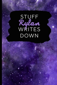 Stuff Rylan Writes Down: Personalized Journal / Notebook (6 x 9 inch) with 110 wide ruled pages inside [Purple Cosmos]