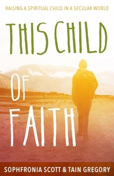 Paperback This Child of Faith: Raising a Spiritual Child in a Secular World Book