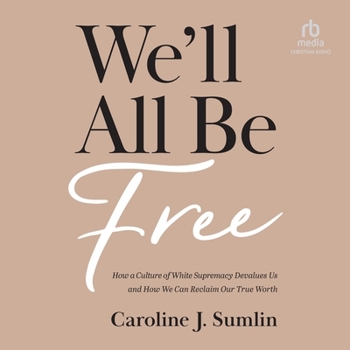 Audio CD We'll All Be Free: How a Culture of White Supremacy Devalues Us and How We Can Reclaim Our True Worth Book