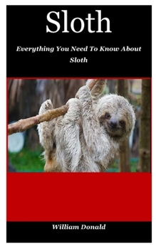 Paperback Sloth: Everything You Need To Know About Sloth Book