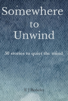 Somewhere To Unwind: 30 stories to quiet the mind and warm the heart