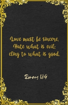 Love must be sincere. Hate what is evil; cling to what is good. Romans 12:9 A5 Lined Notebook: Funny Bible Verse Scripture Graphic For Love Support ... Great Office School Writing Class Teacher