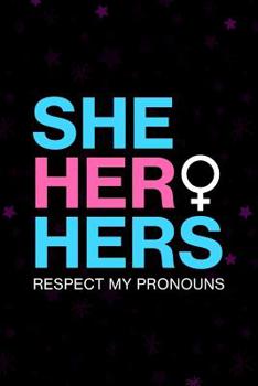 Transgender Transition Journal: Respect my pronouns She Her Hers transgender gift journal. 6 x 9 notebook. 150 pages.