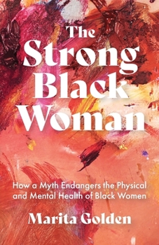 The Strong Black Woman: How a Myth Endangers the Physical and Mental Health of Black Women