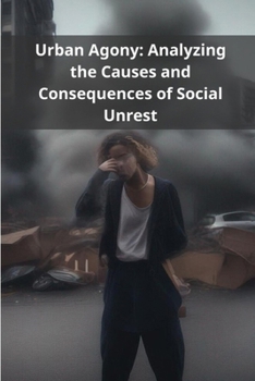 Paperback Urban Agony: Analyzing the Causes and Consequences of Social Unrest Book