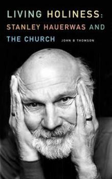 Paperback Living Holiness: Stanley Hauerwas and the Church Book