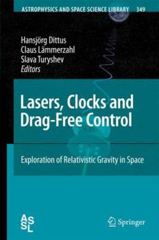 Hardcover Lasers, Clocks and Drag-Free Control: Exploration of Relativistic Gravity in Space Book