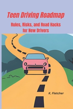 Teen Driving Roadmap: Rules, Risks, and Road Hacks for New Drivers