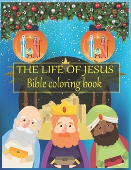 The life of JESUS Bible coloring book: A Christian Coloring Book. A Fun, Original Christian Coloring Book with Joyful Designs and Inspirational ... Soul. Inspirational Book For Kids or Toddlers