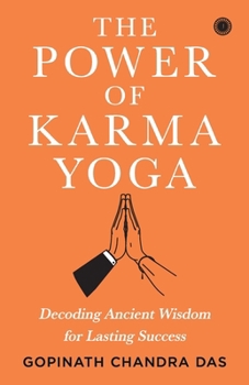 Paperback The Power of Karma Yoga: Decoding Ancient Wisdom for Lasting Success Book