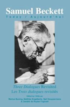 "Three Dialogues" Revisited (Samuel Beckett Today) / Les "Trois dialogues" revisités (Aujourd'hui 13) (Samuel Beckett Today/Aujourd'hui)