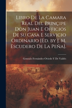 Paperback Libro De La Camara Real Del Prinçipe Don Juan E Officios De Su Casa E Servicio Ordinario [Ed. by J. M. Escudero De La Peña]. [Spanish] Book