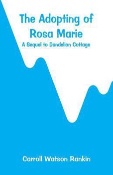 Paperback The Adopting of Rosa Marie: A Sequel to Dandelion Cottage Book