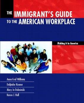 The Immigrant's Guide To The American Workplace: Making It In America